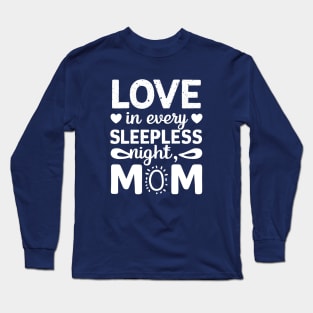 Love in Every Sleepless night Mom | Mother's day | Mom lover gifts Long Sleeve T-Shirt